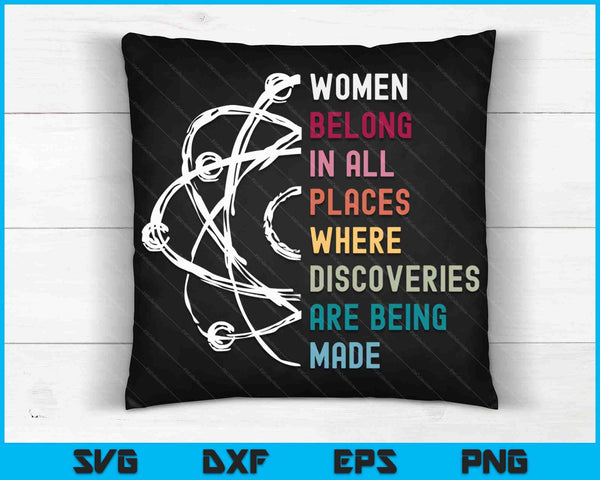 Women Belong In All Places Where Discoveries Are Being Made