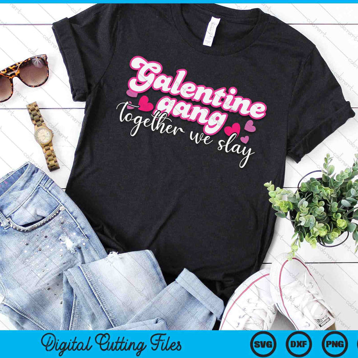 Women Galentine Gang Together We Slay Valentine's Day SVG PNG Digital Printable Files