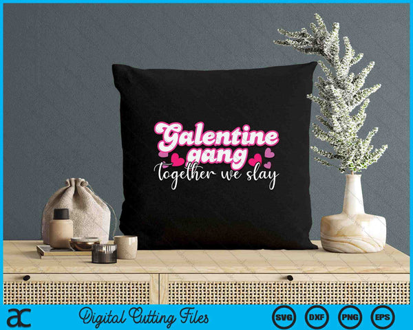 Women Galentine Gang Together We Slay Valentine's Day SVG PNG Digital Printable Files