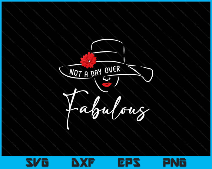 Women Not A Day Over Fabulous Cute Funny Graphic Birthday SVG PNG Digital Printable Files
