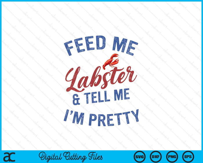 Women's Feed Me Lobster And Tell Me I'm Pretty Maine Vibes SVG PNG Digital Cutting Files