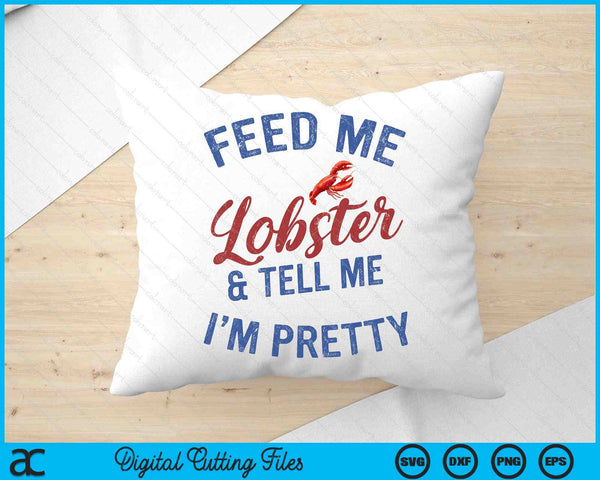 Women's Feed Me Lobster And Tell Me I'm Pretty Maine Vibes SVG PNG Digital Cutting Files