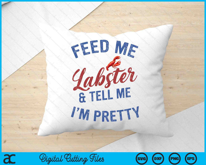 Women's Feed Me Lobster And Tell Me I'm Pretty Maine Vibes SVG PNG Digital Cutting Files