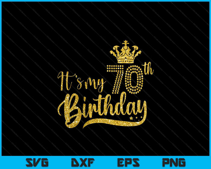 Womens It's My 70th birthday Crown 70 Yrs Old Birthday Queen SVG PNG Digital Printable Files