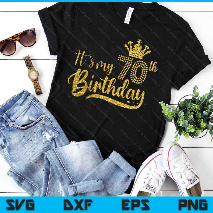 Womens It's My 70th birthday Crown 70 Yrs Old Birthday Queen SVG PNG Digital Printable Files