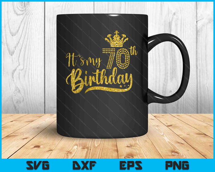 Womens It's My 70th birthday Crown 70 Yrs Old Birthday Queen SVG PNG Digital Printable Files