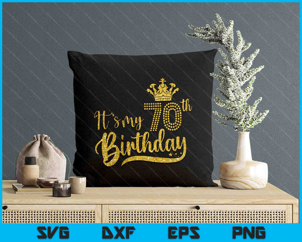 Womens It's My 70th birthday Crown 70 Yrs Old Birthday Queen SVG PNG Digital Printable Files