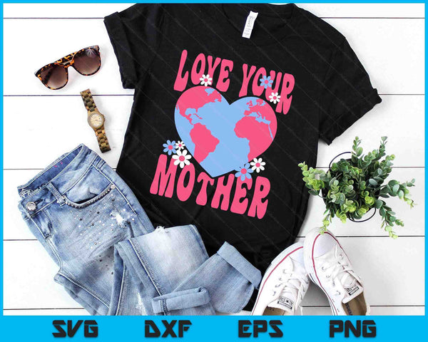 Womens Love Your Mother Earth also Cute for Moms Day SVG PNG Digital Printable Files