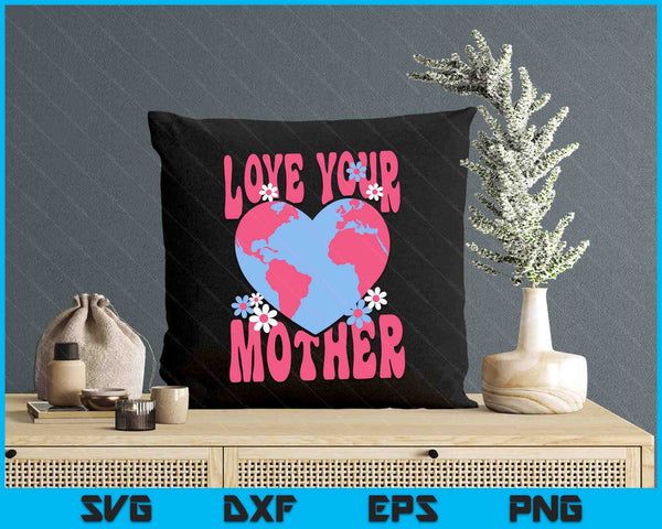 Womens Love Your Mother Earth also Cute for Moms Day SVG PNG Digital Printable Files