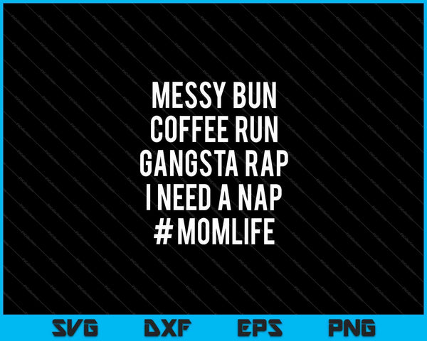 Mujer mamá vida desordenado bollo café correr gangsta rap siesta SVG PNG cortando archivos imprimibles