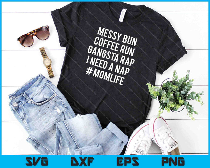 Women' Mom Life Messy Bun Coffee Run Gangsta Rap Nap SVG PNG Cutting Printable Files