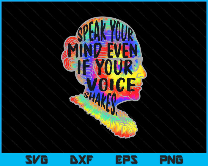 Womens RBG Speak Your Mind Even If Your Voice Shakes Tie Dye SVG PNG Digital Printable Files