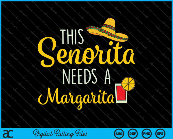 This Senorita Need a Margarita Mexican Cinco de Mayo SVG PNG Cutting Printable Files