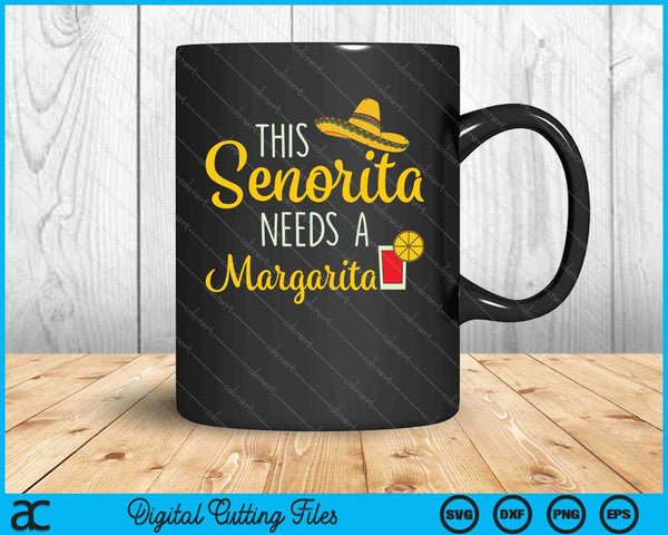Deze Senorita heeft een Margarita Mexicaanse Cinco de Mayo SVG PNG nodig om afdrukbare bestanden te snijden