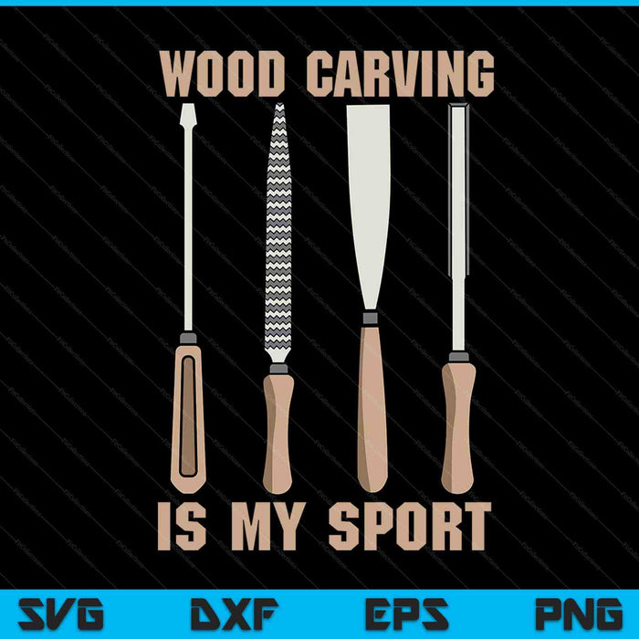 Wood Carving Is Sport Woodworker Dad Humor Wood Carver SVG PNG Digital Cutting Files