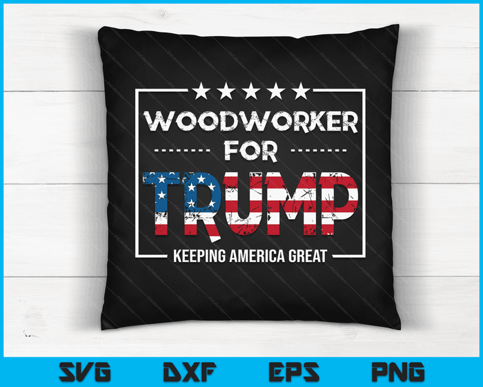 Woodworker For Trump Keeping America Great SVG PNG Digital Cutting Files