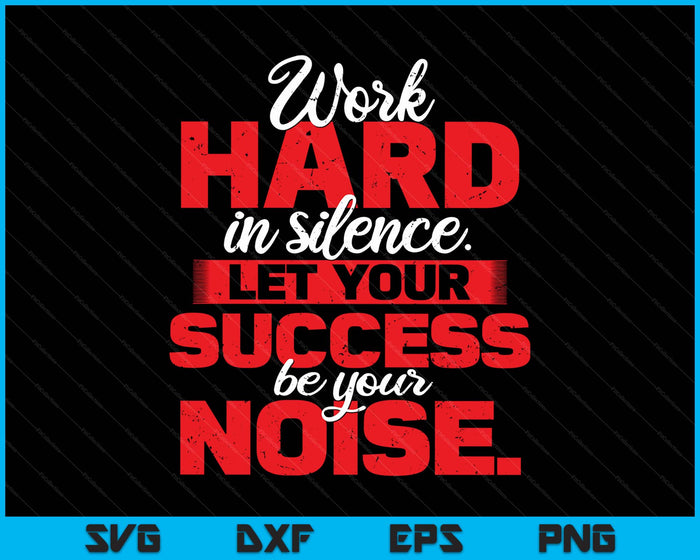 Work Hard In Silence Inspirational Motivational Quotes SVG PNG Digital Printable Files
