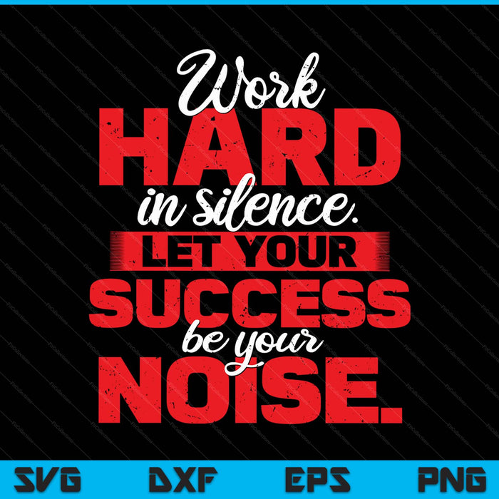 Work hard in silence inspirational motivational quotes SVG cut file
