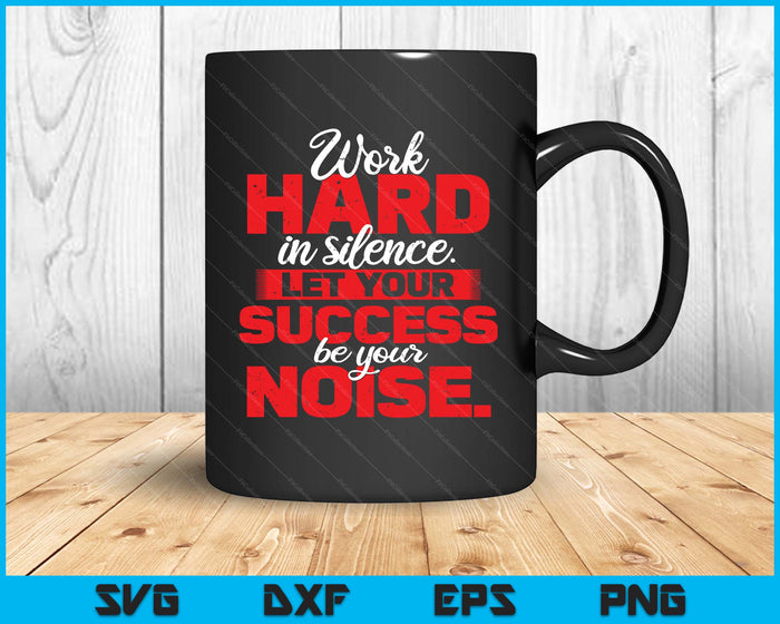 Work Hard In Silence Inspirational Motivational Quotes SVG PNG Digital Printable Files