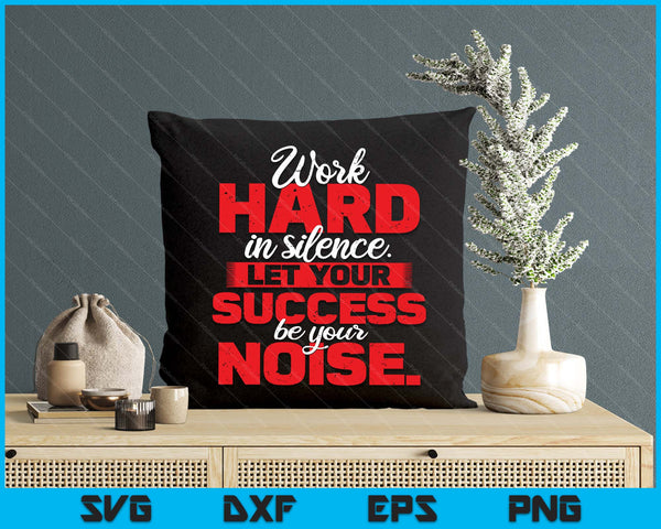 Work Hard In Silence Inspirational Motivational Quotes SVG PNG Digital Printable Files