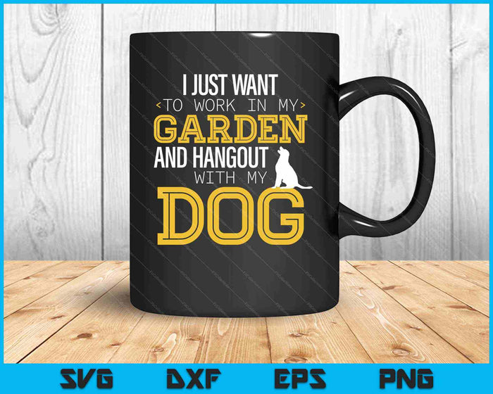 Work In My Garden And Hangout With My Dog Funny Pet SVG PNG Cutting Printable Files