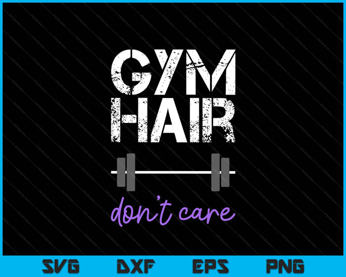 Workout Saying Gym Hair Don't Care Women Fitness Health SVG PNG Digital Printable Files