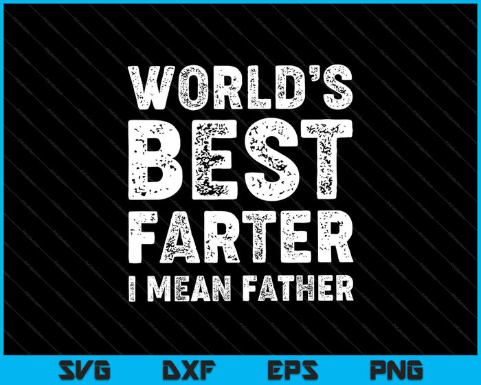 World's Best Farter, I Mean Father SVG PNG Cutting Printable Files