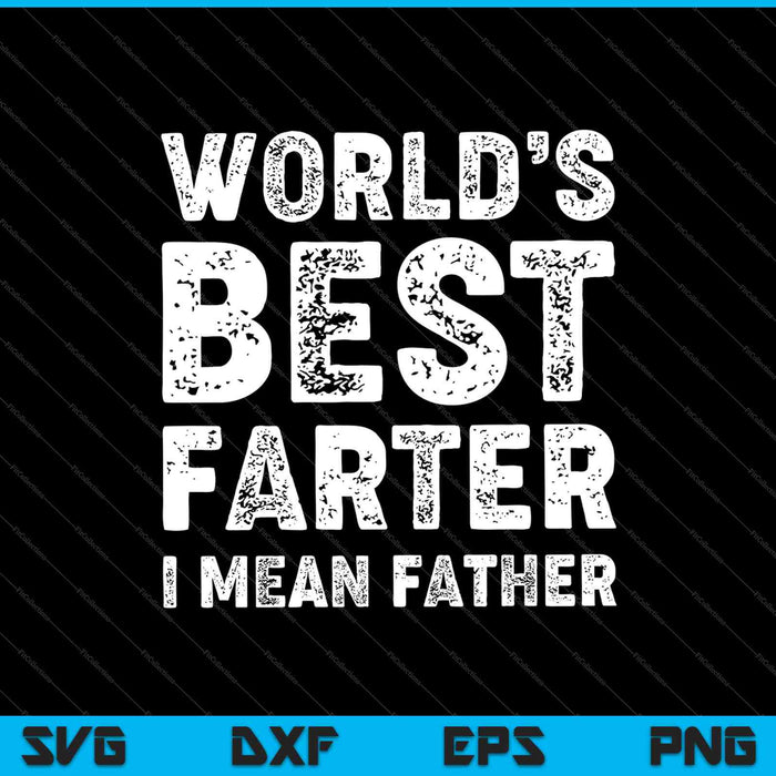 World's Best Farter, I Mean Father SVG PNG Cutting Printable Files