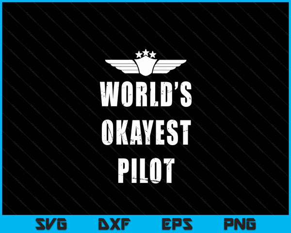 World's Okayest Pilot Funny Flying Aviation SVG PNG Digital Printable Files
