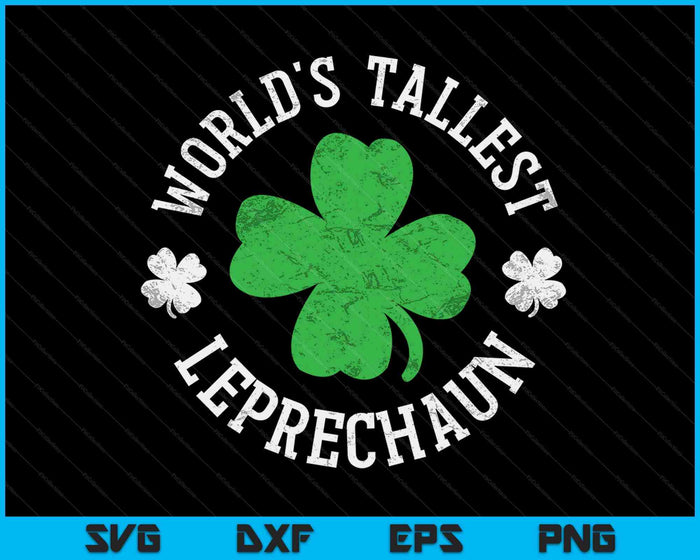 World's Tallest Leprechaun Funny Clovers St Patrick's Day SVG PNG Digital Printable Files