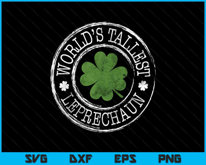 World's Tallest Leprechaun Funny Clovers St Patrick's Day SVG PNG Digital Printable Files