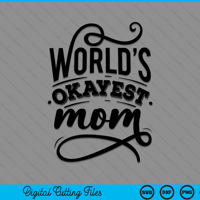 Worlds Okayest Mom Funny Saying SVG PNG Digital Cutting Files