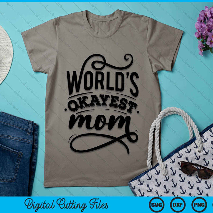 Worlds Okayest Mom Funny Saying SVG PNG Digital Cutting Files