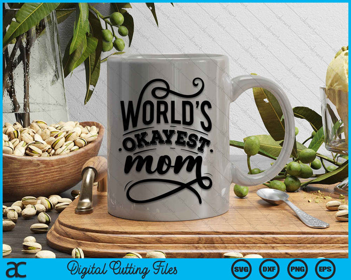 Worlds Okayest Mom Funny Saying SVG PNG Digital Cutting Files