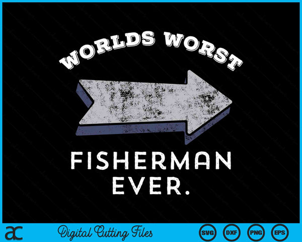 Worlds worst fisherman ever fishing SVG cut file