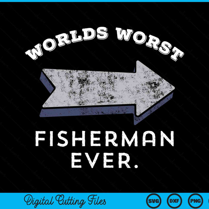 Worlds worst fisherman ever fishing SVG cut file