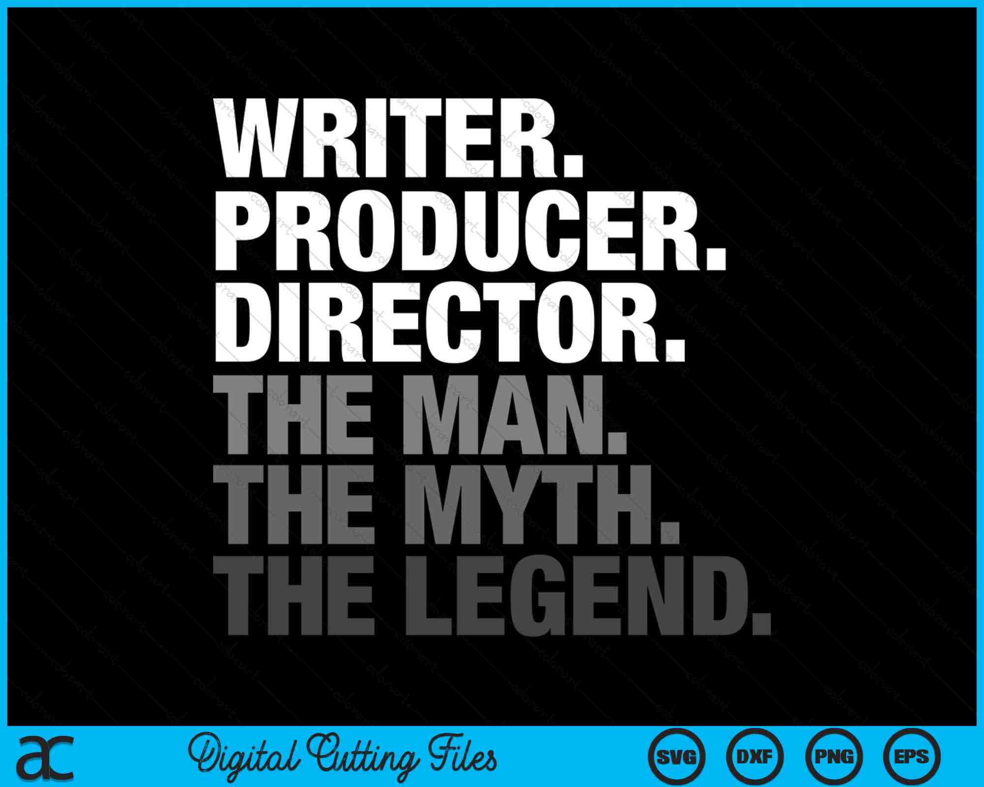 Writer Producer Director The Man Myth Legend SVG PNG Printable Files ...