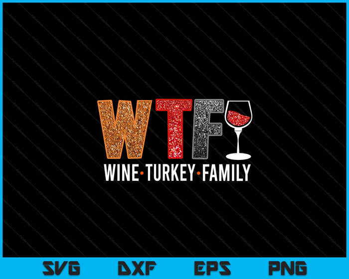 Wtf Wine Turkey Family Funny Thanksgiving SVG PNG Digital Printable Files