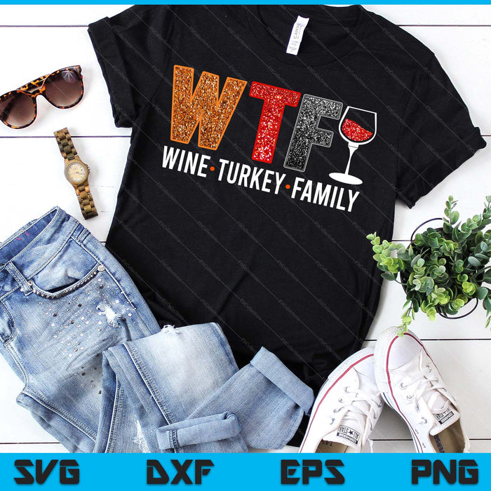 Wtf Wine Turkey Family Funny Thanksgiving SVG PNG Digital Printable Files