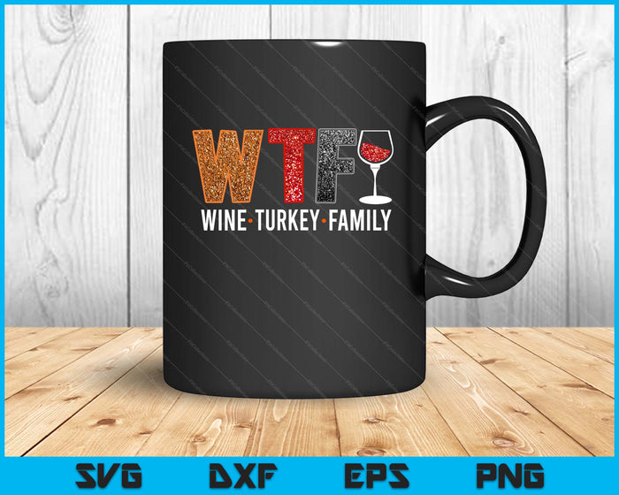 Wtf Wine Turkey Family Funny Thanksgiving SVG PNG Digital Printable Files