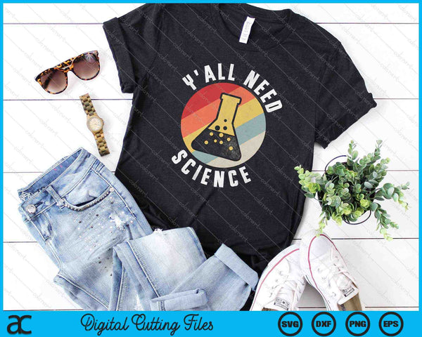 Y'all Need Science Chemistry Biology Physics SVG PNG Cutting Printable Files