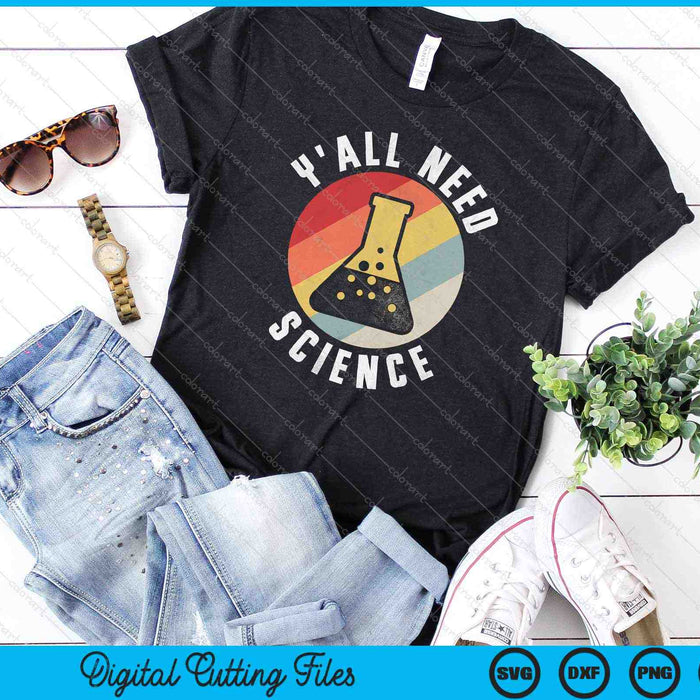 Y'all Need Science Chemistry Biology Physics SVG PNG Cutting Printable Files