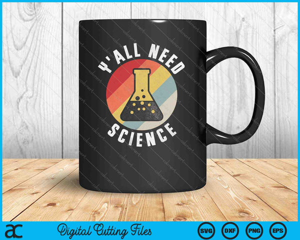 Y'all Need Science Chemistry Biology Physics SVG PNG Cutting Printable Files