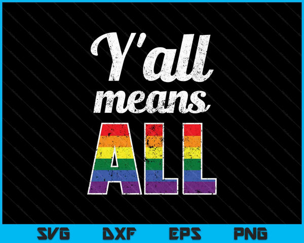 Y'all all Rainbow LGBT Pride Lesbian Gay Means SVG PNG Cutting Printable Files