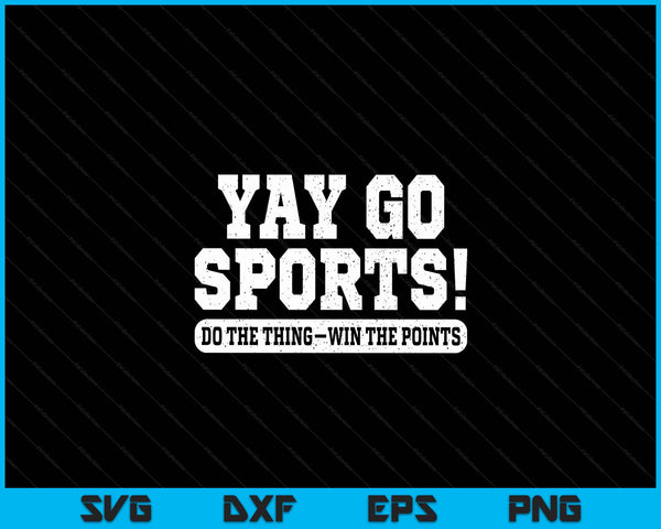 Yay Go Sports! Funny Sports SVG PNG Digital Printable Files