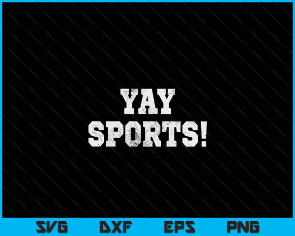 Yay Sports! Funny Sports SVG PNG Digital Printable Files