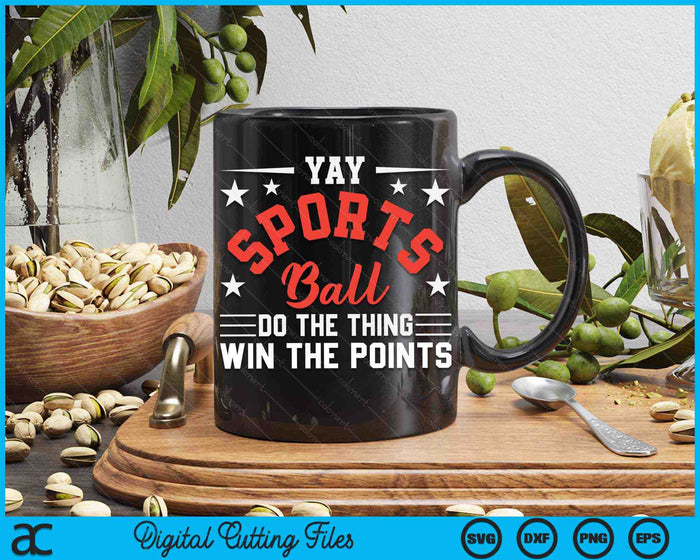 Yay Sportsball Do the Thing Win the Points Funny Sport SVG PNG Digital Cutting Files