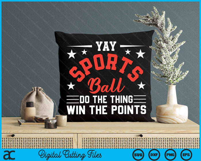 Yay Sportsball Do the Thing Win the Points Funny Sport SVG PNG Digital Cutting Files