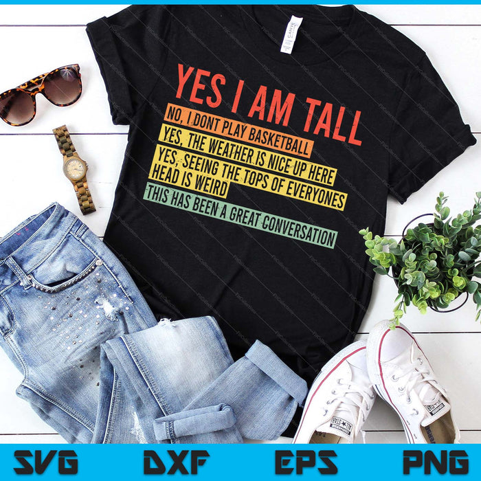 Yes I Am Tall SVG PNG Digital Printable Files