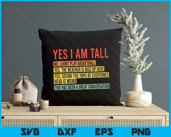 Yes I Am Tall SVG PNG Digital Printable Files